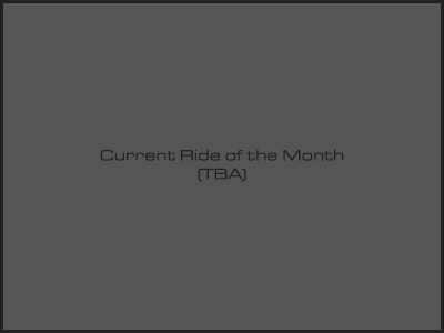 Current Ride of the Month!